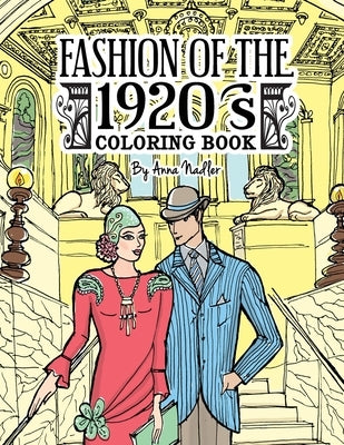 Fashion of the 1920's Coloring Book: 24 detailed illustrations of The Jazz Age garments popular in the Roaring Twenties. by Nadler, Anna