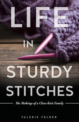 Life in Sturdy Stitches by Felder, Valerie