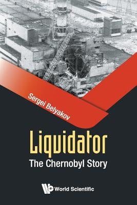 Liquidator: The Chernobyl Story by Belyakov, Sergei