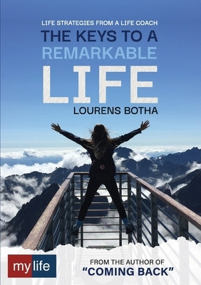 The Keys to a Remarkable Life: Life strategies from a Life Coach by Botha, Lourens