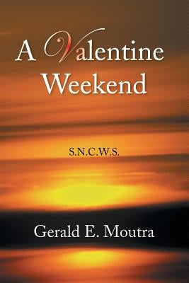 A Valentine Weekend: S.N.C.W.S. by Moutra, Gerald E.