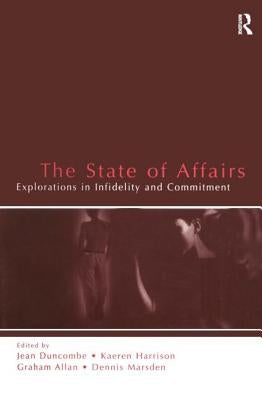 The State of Affairs: Explorations in Infidelity and Commitment by Duncombe, Jean