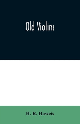 Old violins by R. Haweis, H.