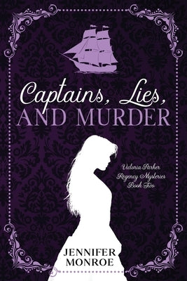 Captains, Lies, and Murder: Victoria Parker Regency Mysteries Book Two by Monroe, Jennifer