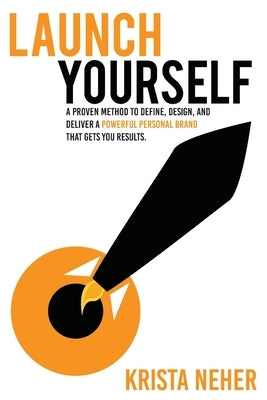 Launch Yourself: A Proven Method to Define, Design and Deliver a Powerful Personal Brand That Gets You Results by Byers, Melissa