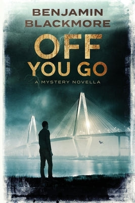 Off You Go: A Mystery Novella by Blackmore, Benjamin