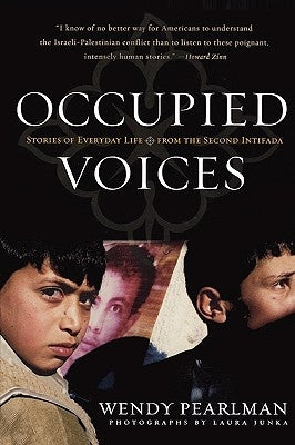 Occupied Voices: Stories of Everyday Life from the Second Intifada by Pearlman, Wendy