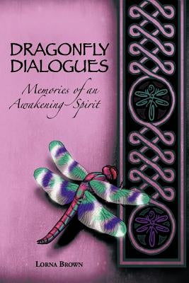 Dragonfly Dialogues: Memories of an Awakening Spirit by Brown, Lorna