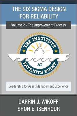 The Six Sigma Design for Reliability: Volume 2 - The Improvement Process by Isenhour, Shon E.