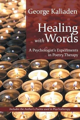 Healing with Words: A Psychologist's Experiments in Poetry Therapy by Kaliaden, George