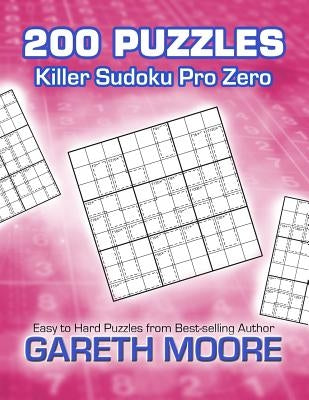 Killer Sudoku Pro Zero: 200 Puzzles by Moore, Gareth