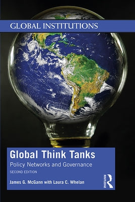 Global Think Tanks: Policy Networks and Governance by McGann, James G.