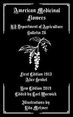 American Medicinal Flowers: US Department of Agriculture Bulletin 26 by Warwick, Tarl