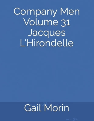 Company Men Volume 31 Jacques L'Hirondelle by Morin, Gail