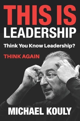 This Is Leadership: Think You Know Leadership? THINK AGAIN by Shammas, Mary