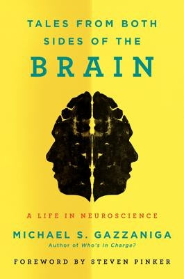 Tales from Both Sides of the Brain: A Life in Neuroscience by Gazzaniga, Michael S.