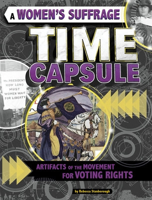 A Women's Suffrage Time Capsule: Artifacts of the Movement for Voting Rights by Stanborough, Rebecca