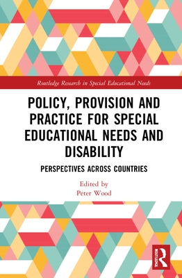Policy, Provision and Practice for Special Educational Needs and Disability: Perspectives Across Countries by Wood, Peter
