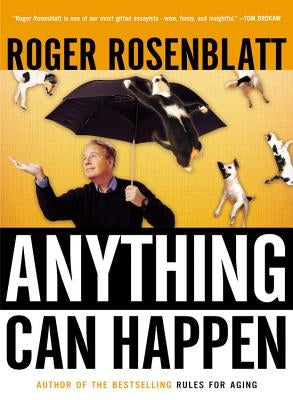 Anything Can Happen: Notes on My Inadequate Life and Yours by Rosenblatt, Roger