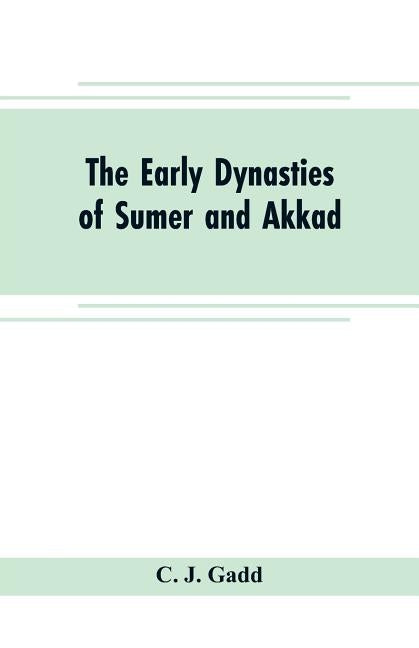 The early dynasties of Sumer and Akkad by J. Gadd, C.