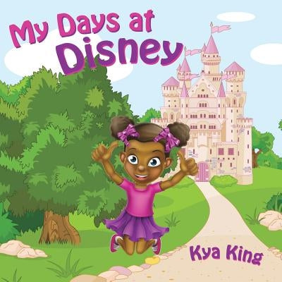 My Days at Disney by King, Kya