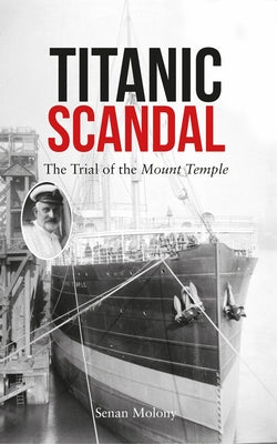 Titanic Scandal: The Trial of the Mount Temple by Molony, Senan