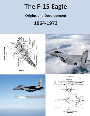 The F-15 Eagle: Origins and Development 1964-1972 by U. S. Air Force