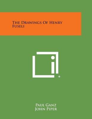 The Drawings of Henry Fuseli by Ganz, Paul