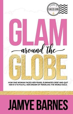 Glam Around The Globe by Barnes, Jamye