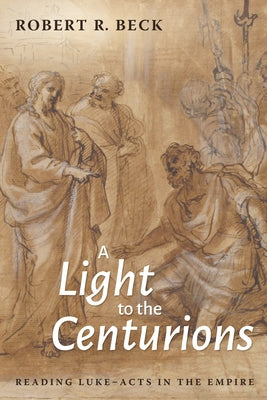 A Light to the Centurions by Beck, Robert R.