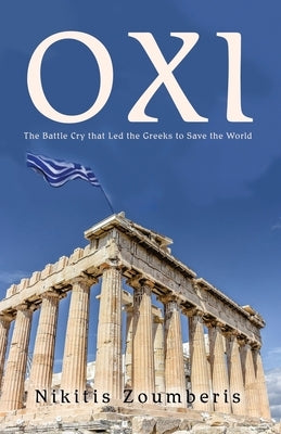 Oxi: The Battle Cry that Led the Greeks to Save the World by Zoumberis, Nikitis