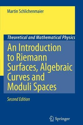 An Introduction to Riemann Surfaces, Algebraic Curves and Moduli Spaces by Schlichenmaier, Martin