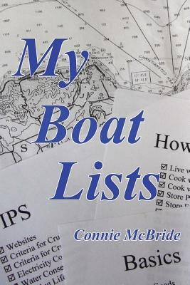 My Boat Lists: 100 and some Lists of Basics, Tips and How-To Advice for the Simple Sailor by McBride, Connie