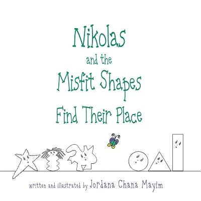 Nikolas and the Misfit Shapes Find Their Place by Mayim, Jordana Chana