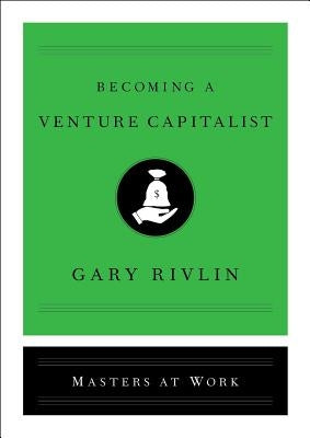 Becoming a Venture Capitalist by Rivlin, Gary