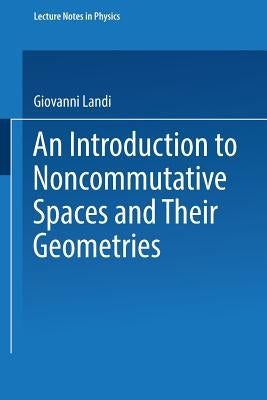 An Introduction to Noncommutative Spaces and Their Geometries by Landi, Giovanni