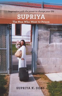 Supriya: The Nun Who Went to Prison by Deas, Supriya
