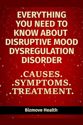 Everything you need to know about Disruptive Mood Dysregulation Disorder: Causes, Symptoms, Treatment by Health, Bizmove