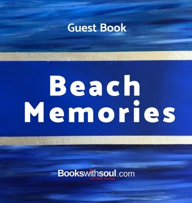 Guest Book: Beach Memories: A guestbook of all our friends, families and celebrities who visit our beach home: Ideal for AirBNB, b by Soul, Books with