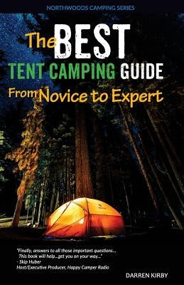 The Best Tent Camping Guide: From Novice To Expert by Kirby, Darren