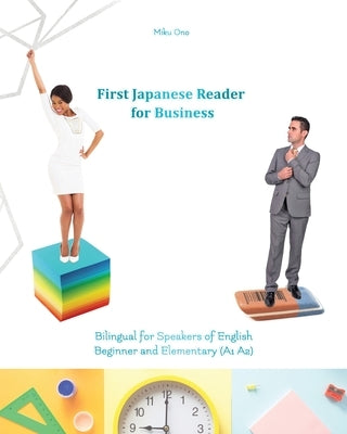 First Japanese Reader for Business: Bilingual for Speakers of English Beginner (A1) Elementary (A2) by Ono, Miku