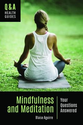 Mindfulness and Meditation: Your Questions Answered by Aguirre, Blaise