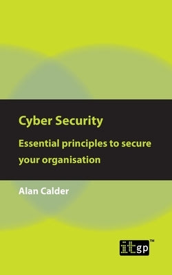 Cyber Security: Essential Principles to Secure Your Organisation by Governance, It