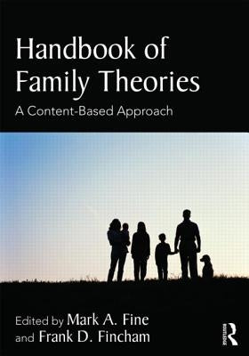 Handbook of Family Theories: A Content-Based Approach by Fine, Mark A.