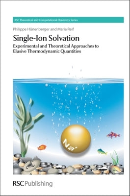 Single-Ion Solvation: Experimental and Theoretical Approaches to Elusive Thermodynamic Quantities by Hunenberger, Philippe