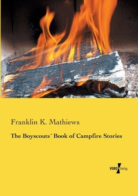 The Boyscouts´ Book of Campfire Stories by Mathiews, Franklin K.
