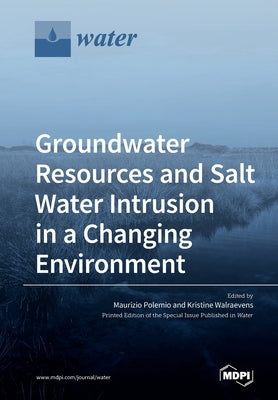 Groundwater Resources and Salt Water Intrusion in a Changing Environment by Polemio, Maurizio