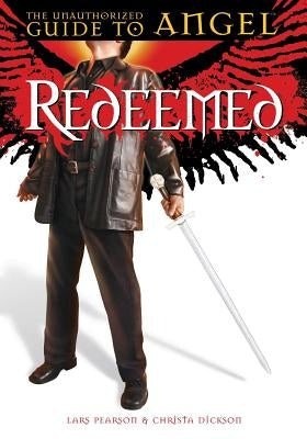 Redeemed: The Unauthorized Guide to Angel by Dickson, Christa