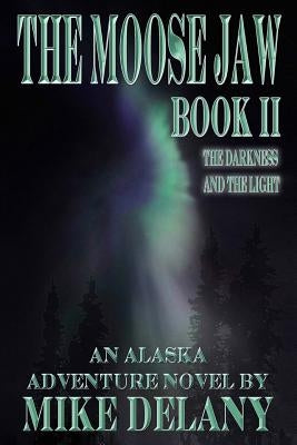 The Moose Jaw - Book II: The Darkness and the Light by Delany, Mike
