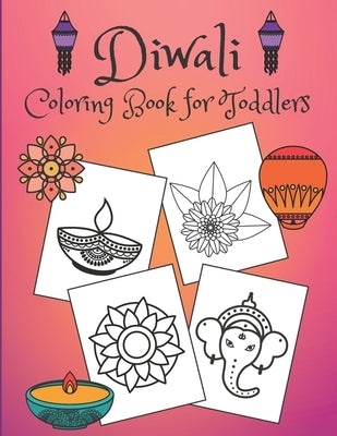 Diwali Coloring Book for Toddlers: Rangolis, diyas, festival decorations and more! by Singh, Amy